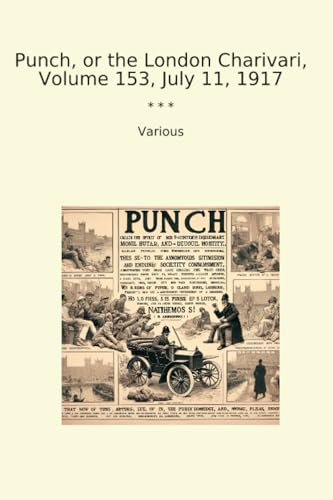 Punch, or the London Charivari, Volume 153, July 11, 1917 (Classic Books)