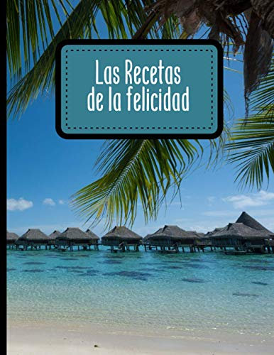 Las Recetas de la felicidad: Cuaderno cocina para 100 recetas | Anote los ingredientes, la cocción, sus preparaciones y los consejos de fabricación | 105 Páginas | Tamaño grande