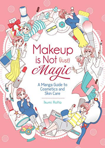 Makeup Is Not (Just) Magic: A Manga Guide to Cosmetics and Skin Care (English Edition)
