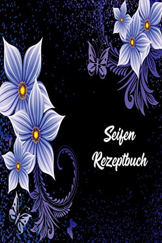 Mein Seifen Rezeptbuch: Kosmetikrezepte Notizbuch | Naturkosmetik und Seife selber herstellen | Kosmetik | Cremes | Naturseife | Lila Blumen