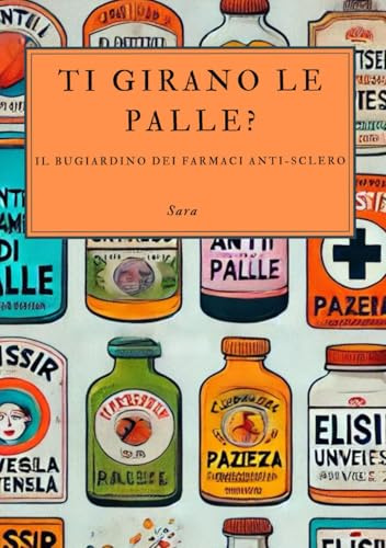 TI GIRANO LE PALLE ?: IL BUGIARDINO DEI FARMACI ANTI-SCLERO
