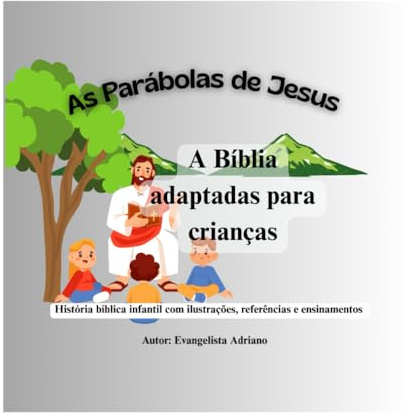 AS PARABOLAS DE JESUS: A Bíblia adaptadas para crianças