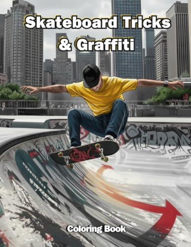 Skateboard Tricks & Graffiti Coloring Book: Rad skateboarding tricks, graffiti backgrounds and street-culture pages for stress relief, creative teens ... gift for boys and girls who love to skate