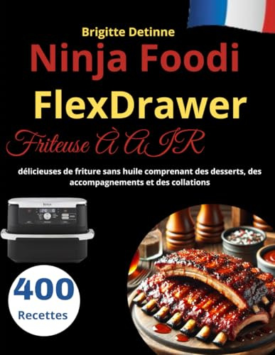 Ninja Foodi FlexDrawer Friteuse À AIR: 400 Recettes délicieuses de friture sans huile comprenant des desserts, des accompagnements et des collations