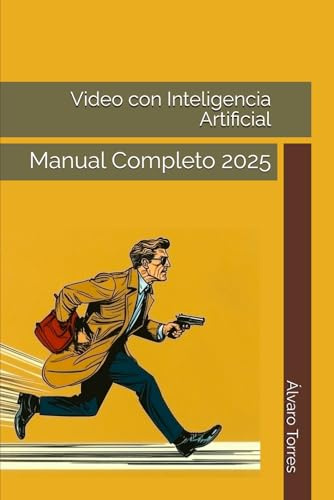 Video con Inteligencia Artificial: Manual Completo 2025