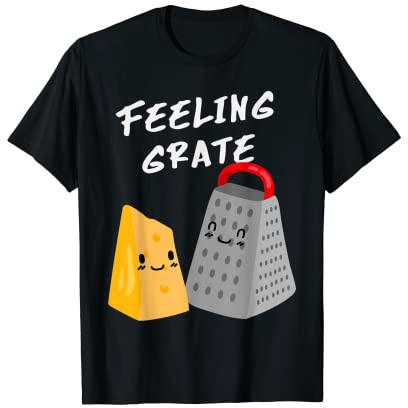 Foodie - Funny Cheese Grater- Feeling Grate T-Shirt