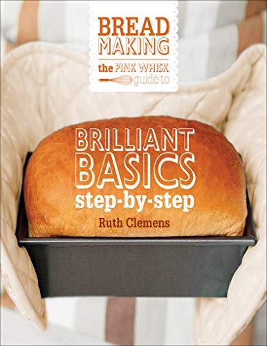 The Pink Whisk Guide to Bread Making: Brilliant Basics Step-by-Step (English Edition)
