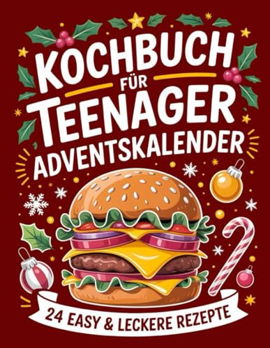 Kochbuch für Teenager Adventskalender 2025: 24 Tage, 24 coole Rezepte – Mach deine Adventszeit zur Küchenparty