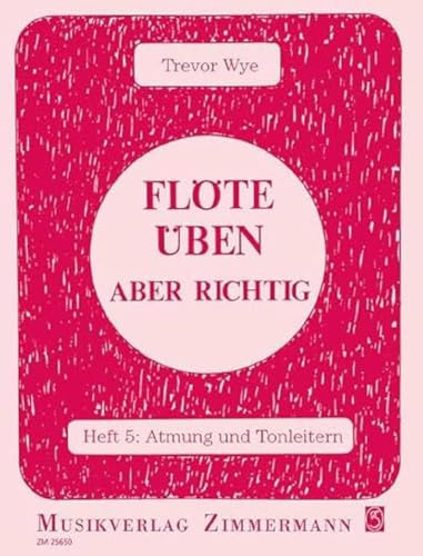 Flöte üben – aber richtig: Atmung und Tonleitern. Heft 5. Flöte. (Flöte üben - aber richtig, Heft 5)