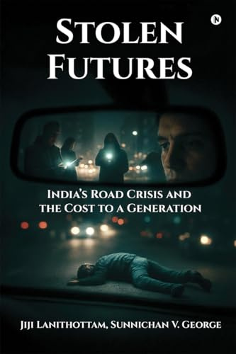 Stolen Futures: India's Road Crisis and the Cost to a Generation