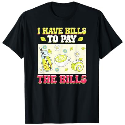 Tengo facturas para pagar té de burbujas Matcha Funny Camiseta