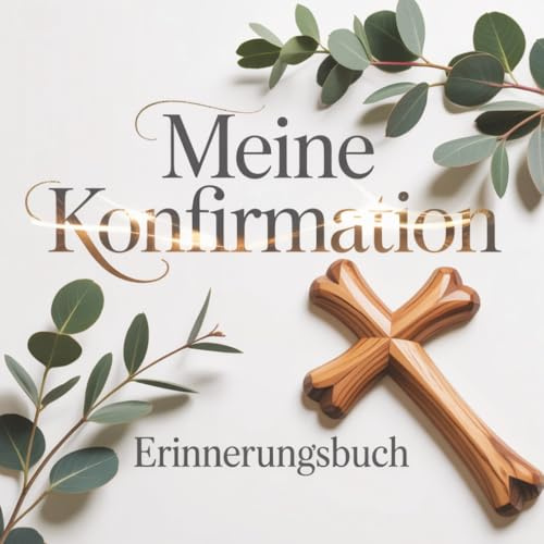 Meine Konfirmation - Erinnerungsbuch: Erinnerungen und persönliche Glückwünsche & Fotos von Familie und Freunden festhalten