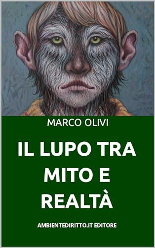 IL LUPO TRA MITO E REALTÀ (Diritto Ambientale Vol. 4)