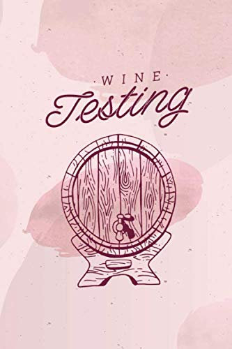 Wine Testing: Notizheft zur Weinprobe / Weinverkostung für Weinkenner, 110 vorgefertigte Seiten zum ausfüllen im praktischen A5 Format - mit tollem Soft-Cover Design - Geschenkidee für Weintrinker