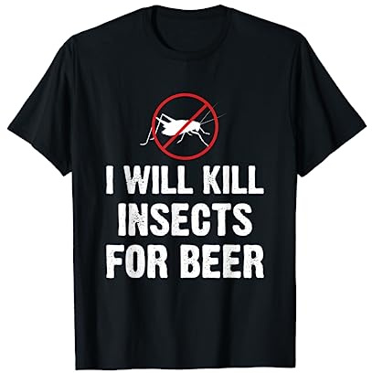 I Will Kill Insects For Beer Exterminator Pest Control T-Shirt