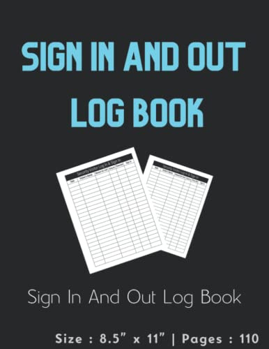 Sign In and Out Log Book: Employee Signing In and Out Book | Visitor Logbook For Administrations, Business, Desktops, Hotels, Schools, Hospitals | ... Time In and Time Out for Safety | 110 Pages