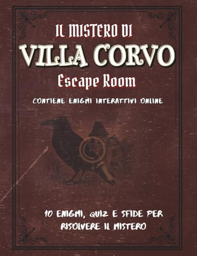 Il Mistero di Villa Corvo – Un Libro Escape Room Ricco di Enigmi, Codici Segreti e Sfide Interattive