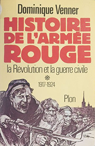 Histoire de l'armée rouge: La révolution et la guerre civile (1917-1924) (Plon) (French Edition)
