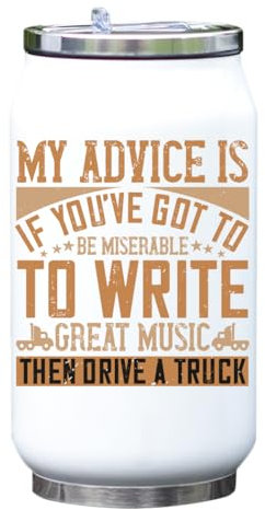 My advice is if you've got to be miserable to write great music Bouteille isotherme isotherme pour boissons Blanc Taille unique