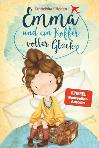 Emma und ein Koffer voller Glück – Ein Kinderbuch über Selbstliebe, Selbstvertrauen und das Glück, das in uns wohnt (Die Emma Bücher sind das perfekte ... Für Kinder im Alter von 6-10 Jahren, Band 1)