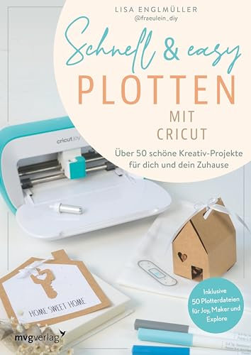 Schnell & easy plotten mit Cricut: Über 50 Kreativ-Projekte für dich und dein Zuhause. Schnelle, einfache Plotterprojekte von DIY Fräulein. Inklusive 50 ... für Cricut Joy, Maker und Explore.