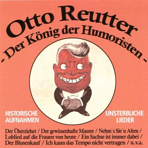 Otto Reutter - der König der Humoristen - historische Aufnahmen - unsterbliche Lieder