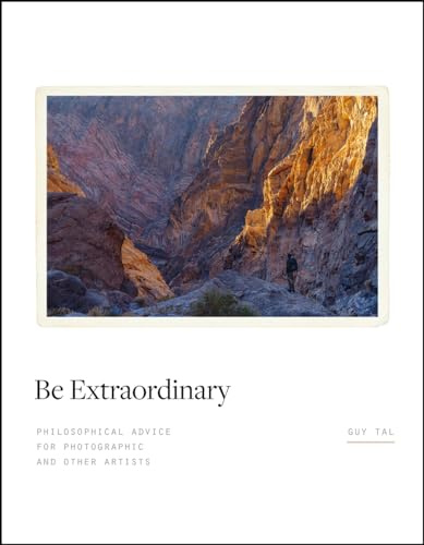 Be Extraordinary: Philosophical Advice for Photographic and Other Artists