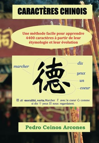 CARACTÈRES CHINOIS: Une méthode facile pour apprendre 4400 caractères à partir de leur étymologie et leur évolution