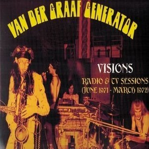 Van Der Graaf Generator - Visions - Radio & TV Sessions (June 1971 - March 1972)