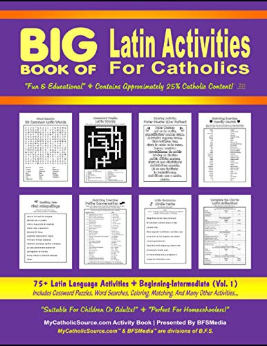 BIG Book of Latin Activities For Catholics ~ Beginning-Intermediate (Vol. 1): 75+ Latin Language Activities ~ Includes Crossword Puzzles, Word ... Homeschoolers! (Catholic Educational Series)