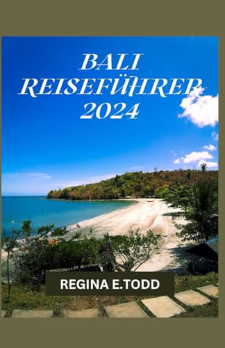 BALI-REISEFÜHRER: Der komplette Reiseplaner für Unveiling BAlis Verborgene Schätze: Entdecken Sie die lebendige Geschichte, Reiserouten, Attraktionen, das luxuriöse Resort und das reiche Erbe