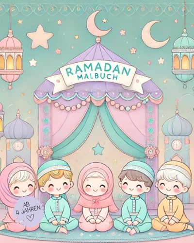 Ramadan Malbuch für Kinder ab 4 Jahren, Coloring Book, Islamisches Malbuch, Kinderbuch, Aktivitätenbuch für Kinder, Kinderbuch Fastenmonat: Malbuch ... Ausmalbildern Ideal als Geschenk für Ramadan!