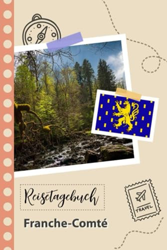 Reisetagebuch zum Ausfüllen - Franche-Comté: Ein lustiger Reisetagebuch zum selberschreiben für Ihre Reise nach Frankreich für Paare, Männer und Frauen mit Anregungen und Checklisten.