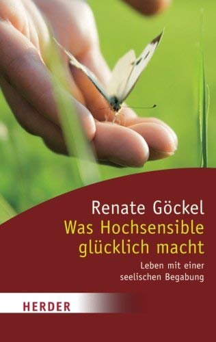 Was Hochsensible Glücklich Macht: Leben mit Einer Seelischen Begabung (HERDER Spektrum) by Göckel, Renate (2011) Taschenbuch