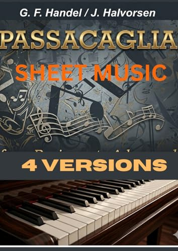 PASSACAGLIA SHEET MUSIC: Selection of Passacaglia 4 versions arranged for different instrument piano cello violin and piano duet-includes also advanced piano passacaglia version