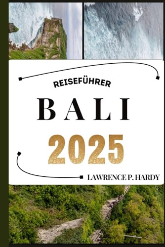 BALI REISEFÜHRER: Ihr Reiseführer, um die Highlights dieses unverzichtbaren Reiseziels zu entdecken, zu erkunden und zu genießen. (Unvergessliche Reiseziele - Reiseführer-Serie)