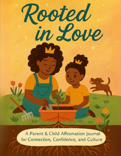 Rooted in Love: An Affromation Journal: Guided reflections for parents and children to grow, talk, and shine together