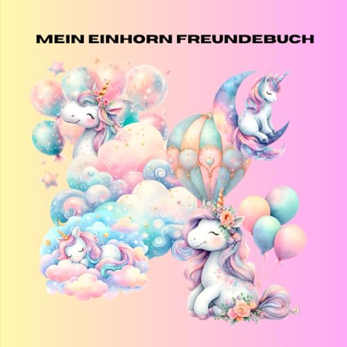 Mein Einhorn Freundebuch: mit Sonderseite speziell zum Thema Einhorn, Platz für 20 Freunde