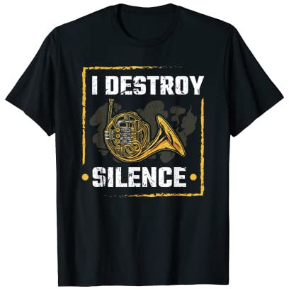 I Destroy Silence French Horn Instrument Hornist Horn Spieler T-Shirt
