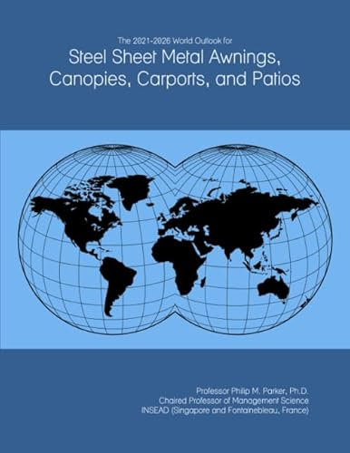 The 2021-2026 World Outlook for Steel Sheet Metal Awnings, Canopies, Carports, and Patios