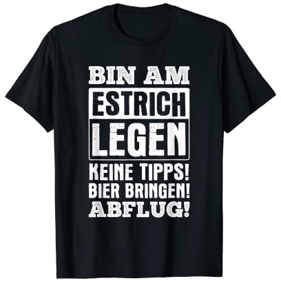 Estrich Legen Bier Bringen Bodenleger Estrichleger T-Shirt
