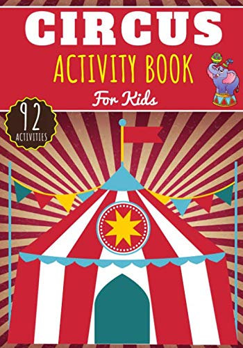 Circus Activity Book: For Kids 4-8 Years Old Boy & Girl | Preschool Activity Book 92 Activities To Discover The Circus, The Big Top of the Show of ... Animals | Coloring, Maze, Games and More.