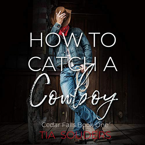 How to Catch a Cowboy: A Montgomery Brothers Novel: Cedar Falls, Book 1
