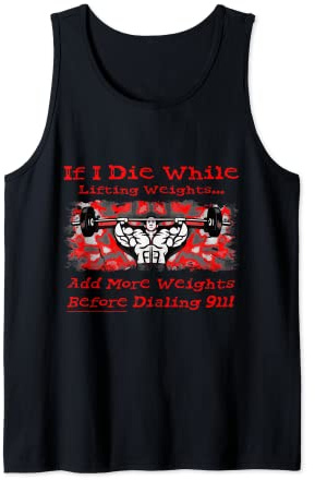 If I Die While Lifting Weights Add More 911 Gym Lifter Funny Tank Top