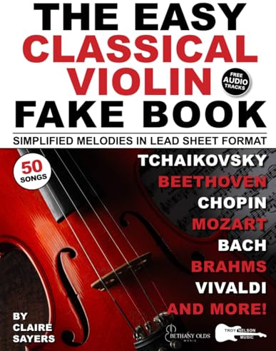 The Easy Classical Violin Fake Book: 50 Violin Classics in Lead Sheet Format—Simplified Melodies and Violin TAB to Beethoven, Bach, Mozart & More