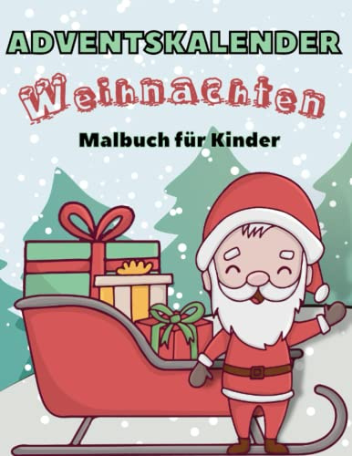 Adventskalender Weihnachten Malbuch für Kinder: Adventskalenderbuch zum Ausmalen | 25 Weihnachtsmotive Malvorlagen | Weihnachtsgeschenk für Jungen und Mädchen | In Vorfreude auf den Santa Claus