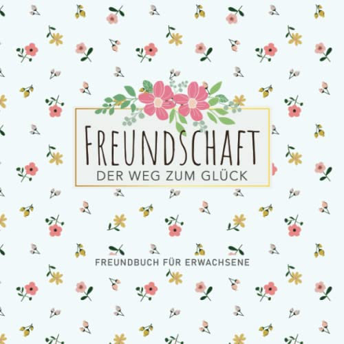 Freundebuch Erwachsene: Freundschaftsbuch zum Ausfüllen für Freunde und Freundinnen