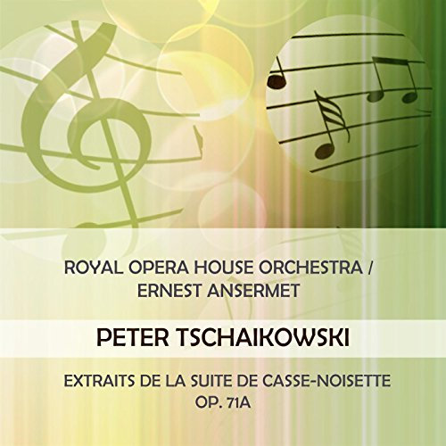 Royal Opera House Orchestra / Ernest Ansermet Play: Peter Tschaikowsky: Extraits De La Suite De Casse-Noisette, OP. 71A (Live)