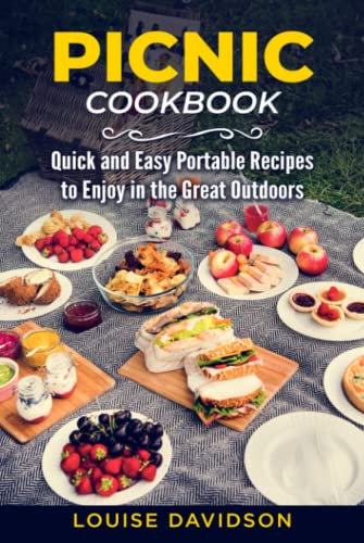 Picnic Cookbook: Quick and Easy Portable Recipes to Enjoy in the Great Outdoors