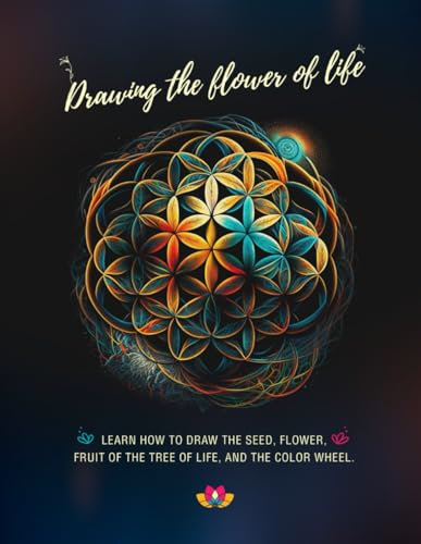Drawing the flower of life: Learn to draw the seed, the flower, the fruit of the tree of life and the color wheel.